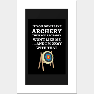 If You Don't Like Archery Then You Probably Won't Like Me ... And I'm Okay With That Posters and Art